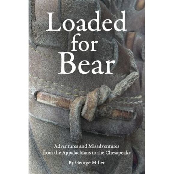 Loaded for Bear: Adventures and Misadventures from the Appalachians to the Chesa - Picture 1 of 1